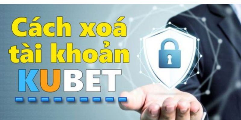 Các cách để xóa tài khoản Kubet