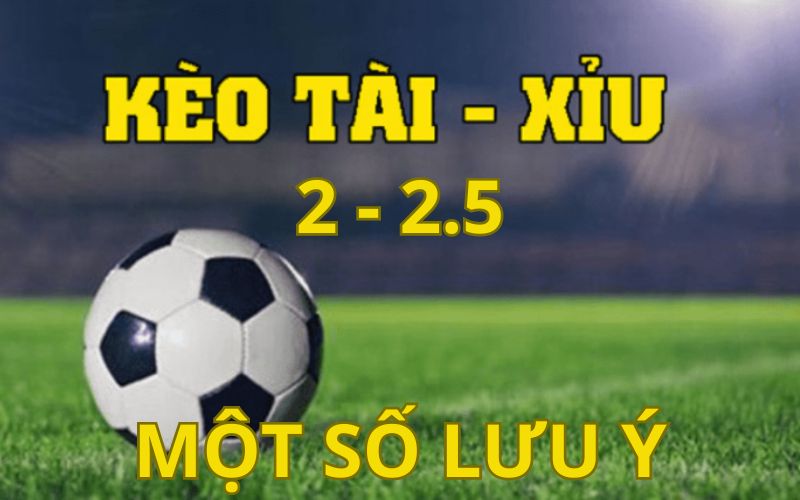 Kèo tài xỉu 2-2.5