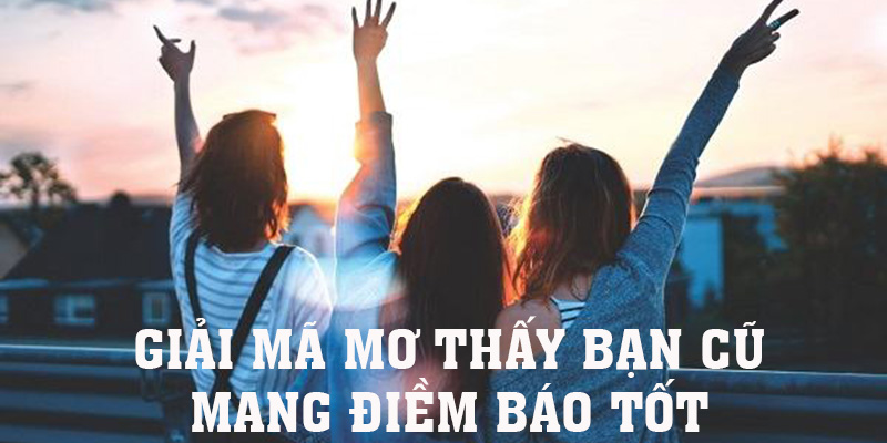 mơ thấy bạn cũ là nghĩa gì