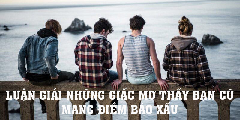 mơ thấy bạn cũ 