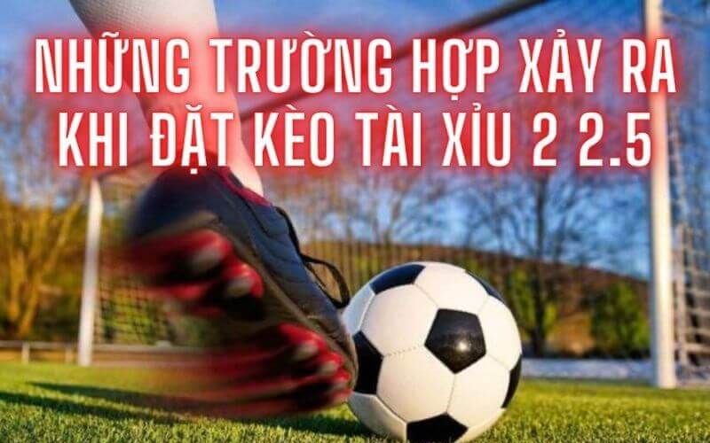 kèo tài xỉu 2-2.5