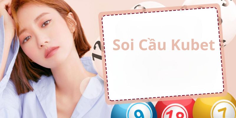 Khái niệm về soi cầu Kubet