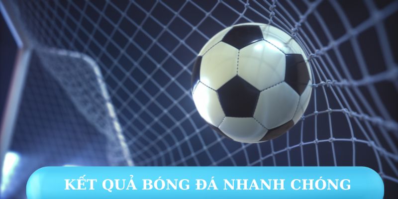 Thời gian cập nhật kết quả trận bóng nhanh chóng