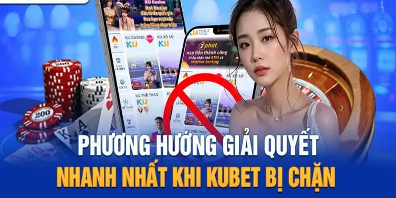 Một số cách khắc phục lỗi chặn link Kubet