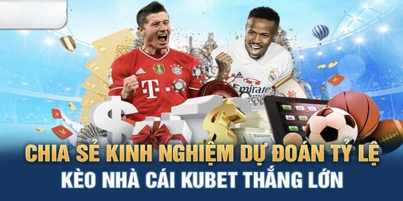 Chiến thuật chơi kèo nhà cái Kubet thắng lớn