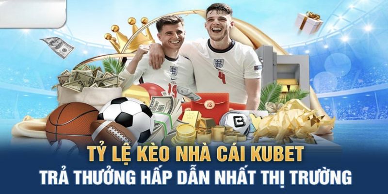 Cần lưu ý những gì khi đặt cược kèo nhà cái Kubet