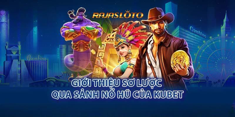 Thông tin khái quát chung về chuyên mục slot game Kubet