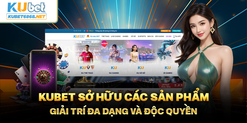 Kubet sở hữu các sản phẩm giải trí đa dạng và độc quyền