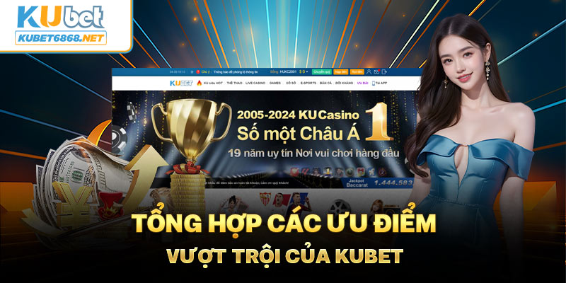 Ưu điểm vượt trội của KUBET